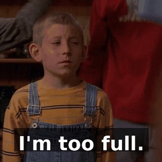 I'm too full.