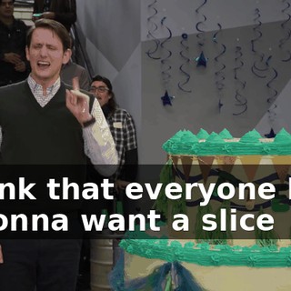 I think that everyone here is gonna want a slice