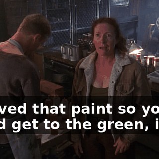 I moved that paint so you could get to the green, idiot.