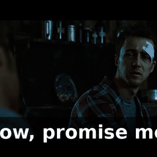 Now, promise me.