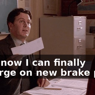 And now I can finally splurge on new brake pads