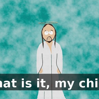 What is it, my child?