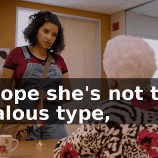 I hope she's not the jealous type,