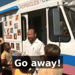 Go away!