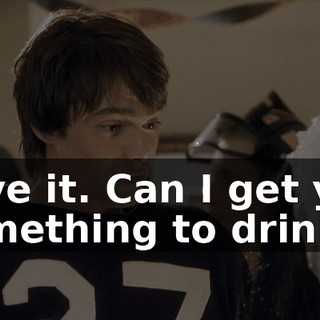 Love it. Can I get you something to drink?