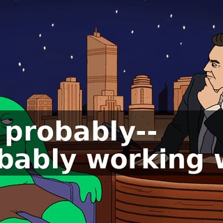 Uh, probably-- probably working with
