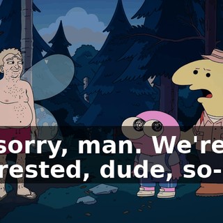 I'm sorry, man. We're not interested, dude, so--