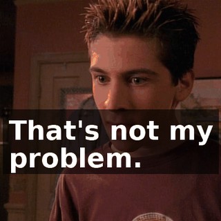 That's not my problem.