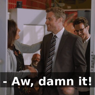 - Aw, damn it!