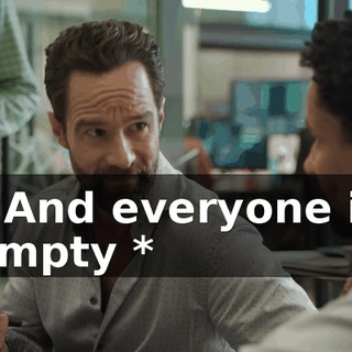 * And everyone is empty *