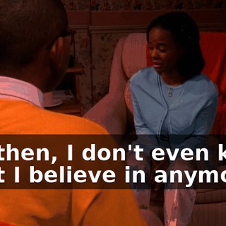 But then, I don't even know what I believe in anymore.