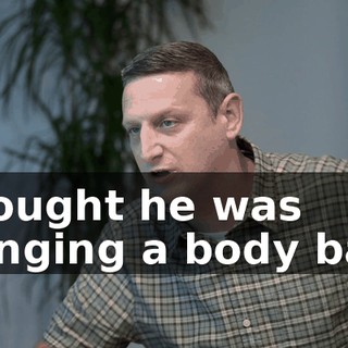 Thought he was bringing a body bag!