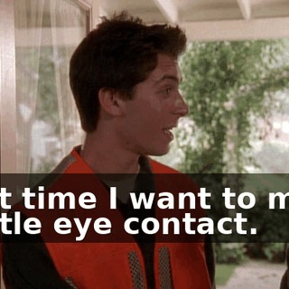 Next time I want to make a little eye contact.
