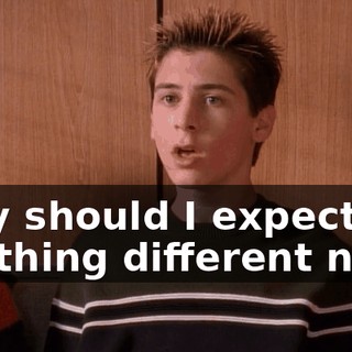 Why should I expect anything different now?