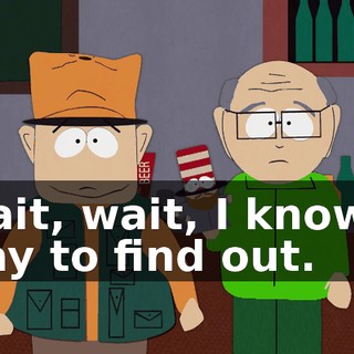 Wait, wait, I know a way to find out.