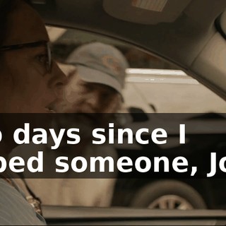 -Zero days since I stabbed someone, Joann.
