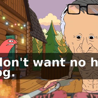 I don't want no hot dog.