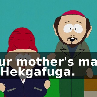 Your mother's made GaHekgafuga.