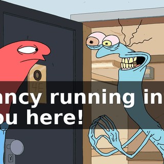 Fancy running into you here!