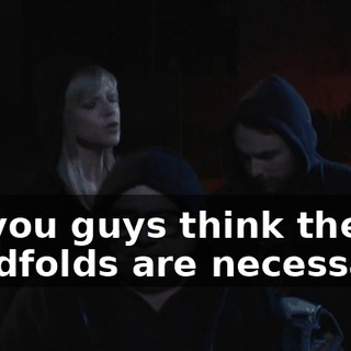 Do you guys think the blindfolds are necessary?