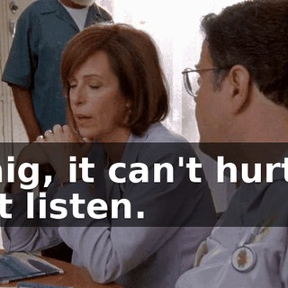 Craig, it can't hurt to just listen.