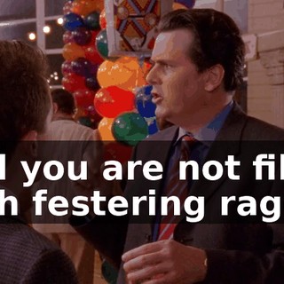 and you are not filled with festering rage?