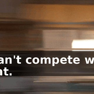 I can't compete with that.