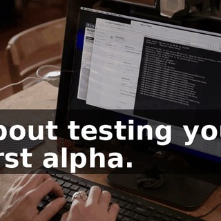 about testing your first alpha.