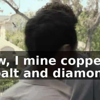 Now, I mine copper, cobalt and diamonds,