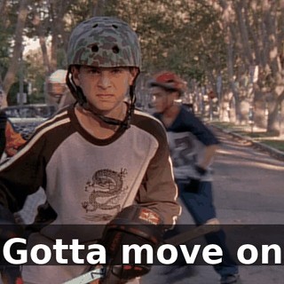♪ Gotta move on ♪