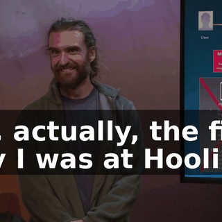 Uh, actually, the first day I was at Hooli...