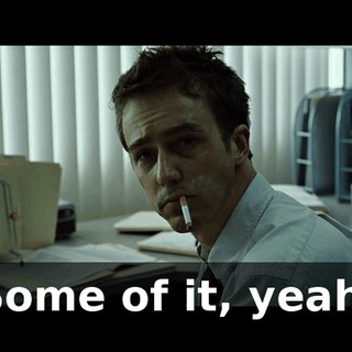 Some of it, yeah.