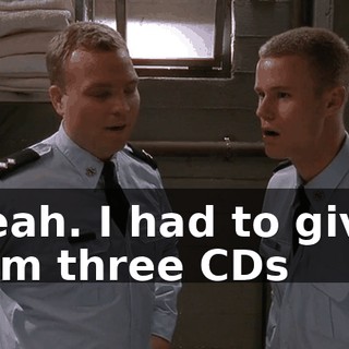 Yeah. I had to give him three CDs