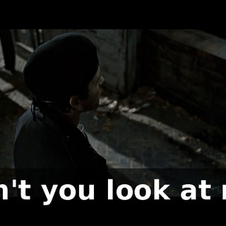 Don't you look at me.