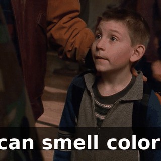 I can smell colors.