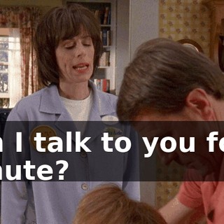Can I talk to you for a minute?