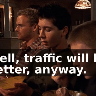 Well, traffic will be better, anyway.