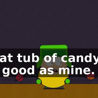 That tub of candy is as good as mine.