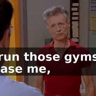 to run those gyms to please me,