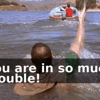 You are in so much trouble!
