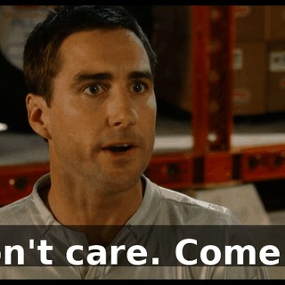 I don't care. Come on!