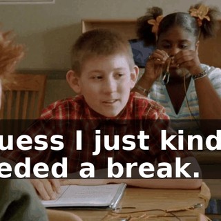 I guess I just kind of needed a break.