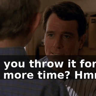 Can you throw it for me one more time? Hmm?