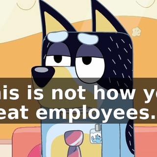 This is not how you treat employees.