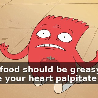 Fast food should be greasy and make your heart palpitate!