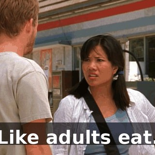 Like adults eat.