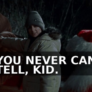 YOU NEVER CAN TELL, KID.