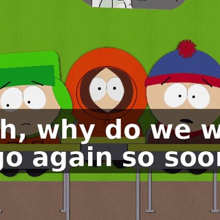 Yeah, why do we want to go again so soon?