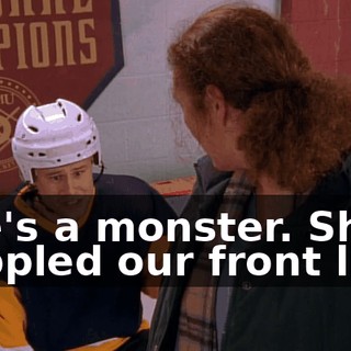 She's a monster. She's crippled our front line.