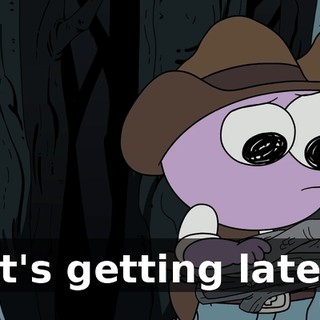 It's getting late.